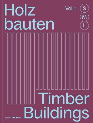 Holzbauten S, M, L / Timber Buildings S, M, L: 30 x Architektur und Konstruktion / 30 x Architecture and Construction (DETAIL Special)