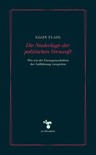 Die Niederlage der politischen Vernunft: Wie wir die Errungenschaften der Aufklärung verspielen