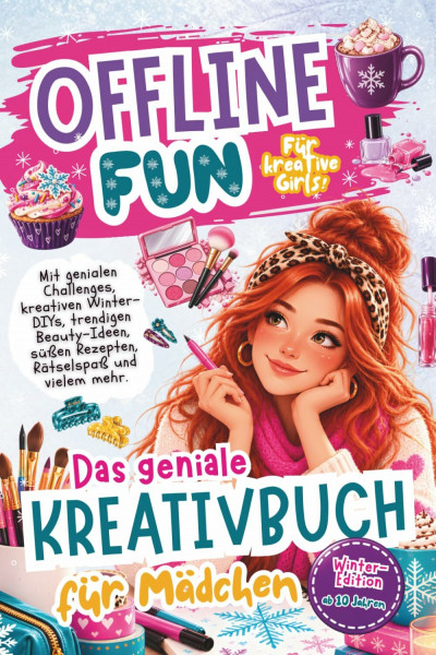 Offline Fun für kreative Girls – Winter-Edition: Das Kreativbuch für Teenager-Mädchen: Ein geniales Mitmachbuch für Mädchen ab 10 Jahren mit coolen ... Challenges, süßen Rezepten und Rätselspaß.