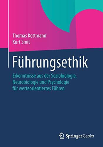 Führungsethik: Erkenntnisse aus der Soziobiologie, Neurobiologie und Psychologie für werteorientiertes Führen