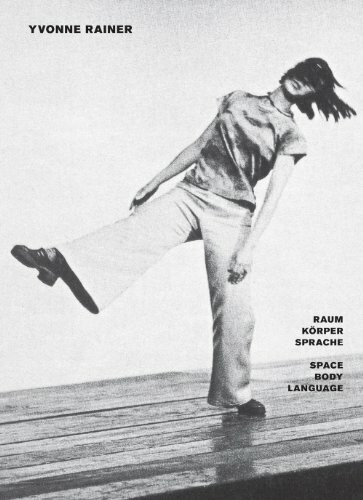 Yvonne Rainer: Raum Körper Sprache/Space Body Language