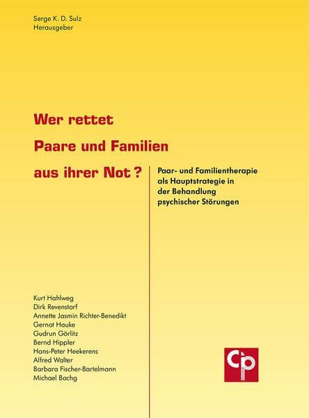 Wer rettet Paare und Familien aus ihrer Not?: Paar- und Familientherapie als Hauptstrategie in der Behandlung psychischer Störungen (CIP-Medien)