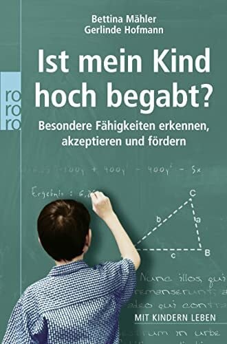 Ist mein Kind hochbegabt?: Besondere Fähigkeiten erkennen, akzeptieren und fördern