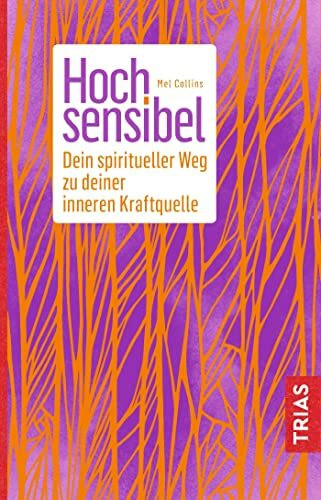 Hochsensibel: Ihr spiritueller Weg zu Ihrer inneren Kraftquelle