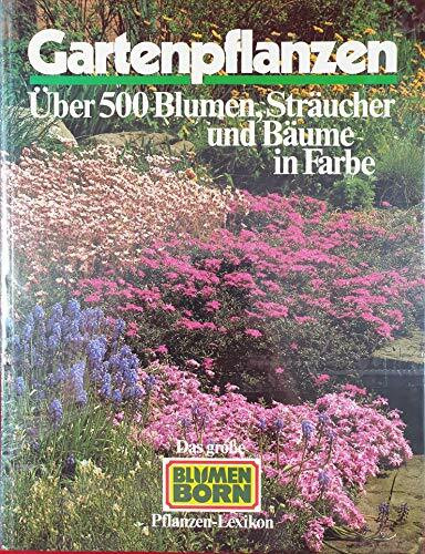 Gartenpflanzen. Über 500 Blumen, Sträucher und Bäume in Farbe. Das große Blumen BORN Pflanzen-Lexikon.