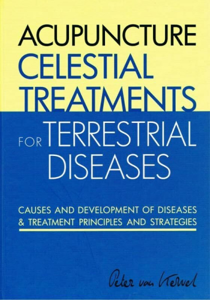 Acupuncture Celestial Treatments for Terrestrial Diseases: causes and Development of Diseases & Treatment Principles and Strategies