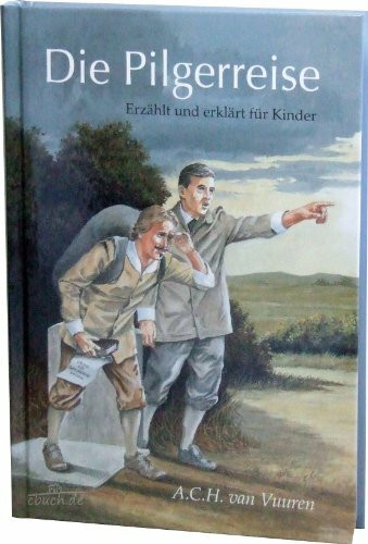 Die Pilgereisse: erzählt und erklärt für Kinder (Bijbelse Geschiedenis, nee)