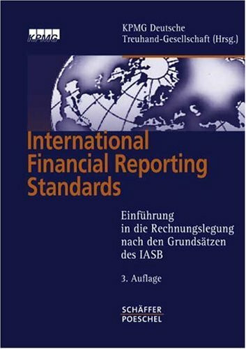 International Financial Reporting Standards: Einführung in die Rechnungslegung nach den Grundsätzen des IASB