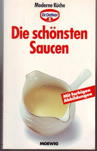 Die schönsten Saucen - Mit farbigen Abbildungen (Dr. Oetker Moderne Küche -)