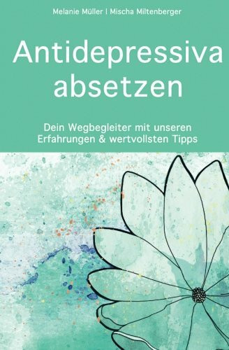 Antidepressiva absetzen: Dein Wegbegleiter mit unseren Erfahrungen und wertvollsten Tipps