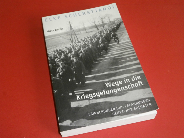 Wege in die Kriegsgefangenschaft: Erinnerungen und Erfahrungen deutscher Soldaten