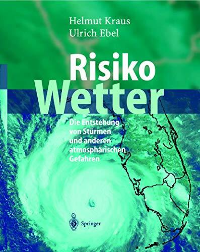Risiko Wetter: Die Entstehung von Stürmen und anderen atmosphärischen Gefahren Risiko Wetter: Die Entstehung von Stürmen und anderen atmosphärischen Gefahren