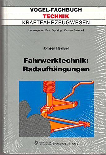 Fahrwerktechnik / Radaufhängungen: Starrachsen - Einzelradaufhängungen - Vorzüge - Nachteile - Reifeneinfluss - Kinematik - Elastokinematik - Einzelteile - Werkstoffe - Kosten (Vogel-Fachbücher)