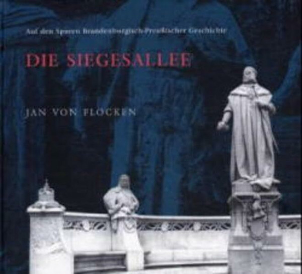 Die Siegesallee: Auf den Spuren Brandenburgisch-Preussischer Geschichte: Auf den Spuren Brandenburgisch-Preußischer Geschichte