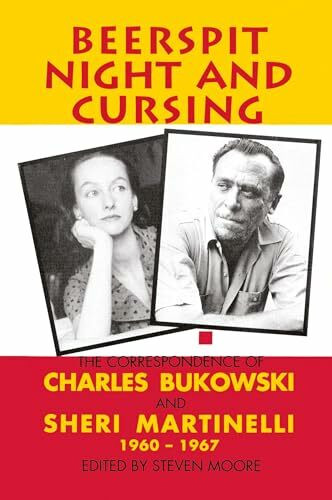Beerspit Night and Cursing: The Correspondence of Charles Bukowski and Sheri Martinelli 1960-1967