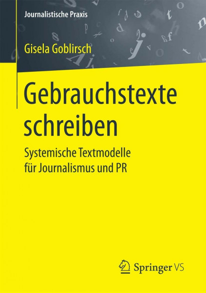 Gebrauchstexte schreiben: Systemische Textmodelle für Journalismus und PR (Journalistische Praxis)