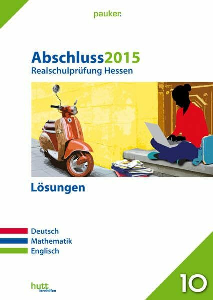 Abschluss 2015 - Realschulprüfung Hessen – Lösungen: Deutsch, Mathematik, Englisch (pauker.)