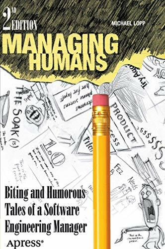 Managing Humans: Biting and Humorous Tales of a Software Engineering Manager