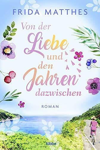 Von der Liebe und den Jahren dazwischen: Roman