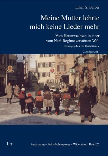 Meine Mutter lehrte mich keine Lieder mehr: Vom Heranwachsen in einer zusammengebrochenen Welt: Vom Heranwachsen in einer vom Nazi-Regime zerstörten Welt