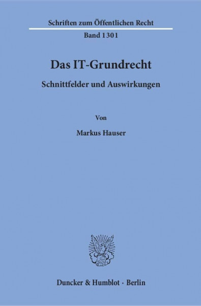 Das IT-Grundrecht.: Schnittfelder und Auswirkungen. (Schriften zum Öffentlichen Recht)