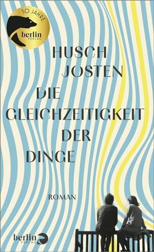 Die Gleichzeitigkeit der Dinge: Roman | Eine kluge und feinsinnige Erzählung über Liebe und Vergänglichkeit