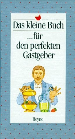Das kleine Buch für den perfekten Gastgeber