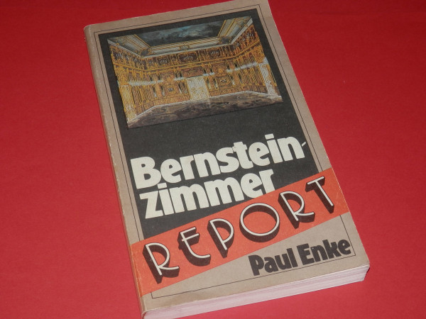 Bernsteinzimmer-Report. Raub, Verschleppung und Suche eines weltbekannten Kunstwerkes
