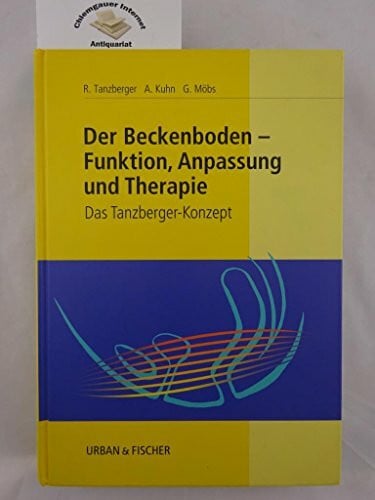 Der Beckenboden - Funktion, Anpassung und Therapie: Das Tanzberger-Konzept