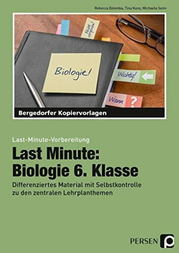 Last Minute: Biologie 6. Klasse: Differenziertes Material mit Selbstkontrolle zu den zentralen Lehrplanthemen (Last-Minute-Vorbereitung)