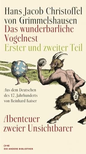 Das wunderbarliche Vogelnest: Erster und zweiter Teil Abenteuer zweier Unsichtbarer Aus dem Deutschen des 17. Jahrhunderts und mit einem Nachwort von Reinhard Kaiser (Die Andere Bibliothek, Band 328)