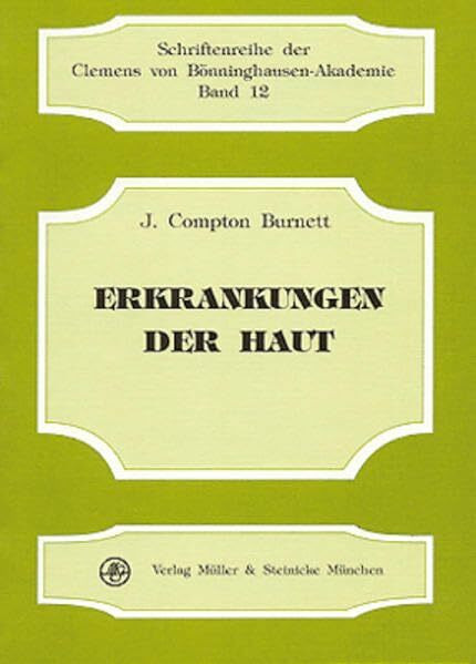 Erkrankungen der Haut: Ihre konstitutionelle Natur und ihre Heilung (Schriftenreihe der Clemens von Bönninghausen-Akademie)