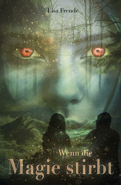 Wenn die Magie stirbt: Auftaktband der neuen Romantasy-Trilogie über das Ende der Natur