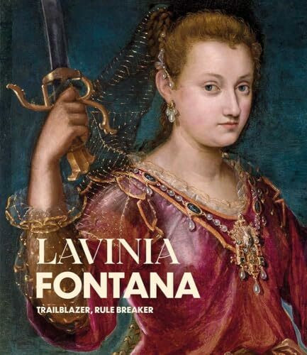 Lavinia Fontana: Trailblazer, Rule Breaker
