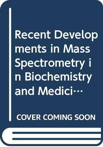 Recent Developments in Mass Spectrometry in Biochemistry and Medicine: v. 8: International Symposium Proceedings (Recent Developments in Mass ... International Symposium Proceedings)