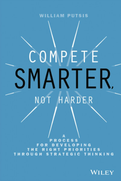 Compete Smarter, Not Harder: A Process for Developing the Right Priorities Through Strategic Thinking