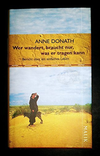 Wer wandert, braucht nur, was er tragen kann: Bericht über ein einfaches Leben