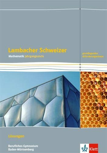 Lambacher Schweizer Mathematik Berufliches Gymnasium Jahrgangsstufe. Grundlegendes Anforderungsniveau, Ausgabe Baden-Württemberg: Lösungen Klassen ... für berufliche Gymnasien. Ausgabe ab 2021)