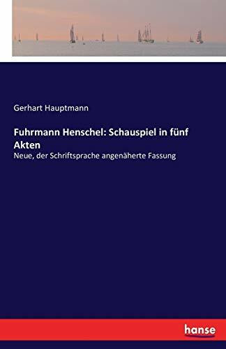 Fuhrmann Henschel: Schauspiel in fünf Akten: Neue, der Schriftsprache angenäherte Fassung