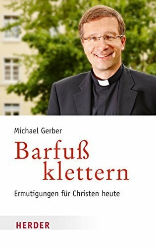 Barfuß klettern: Ermutigungen für Christen heute