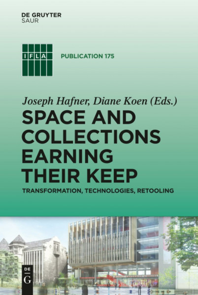 Space and Collections Earning their Keep: Transformation, Technologies, Retooling (IFLA Publications, 175, Band 175)