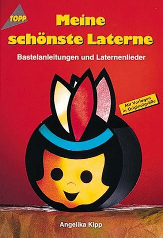 Meine schönste Laterne: Laternenlieder und Bastelanleitungen