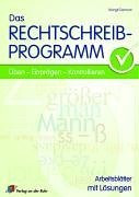 Das Rechtschreibprogramm: Üben, Einprägen, Kontrollieren: Arbeitsblätter mit Lösungen