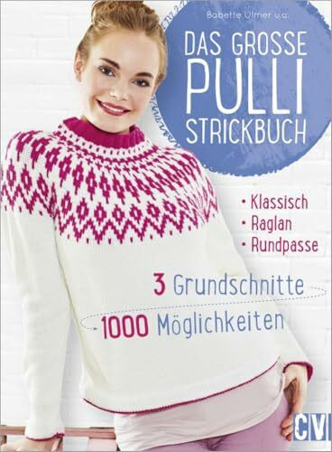 Das große Pulli-Strickbuch: 3 Grundschnitte - 1000 Möglichkeiten: Drei Grundschnitte - 1000 Möglichkeiten
