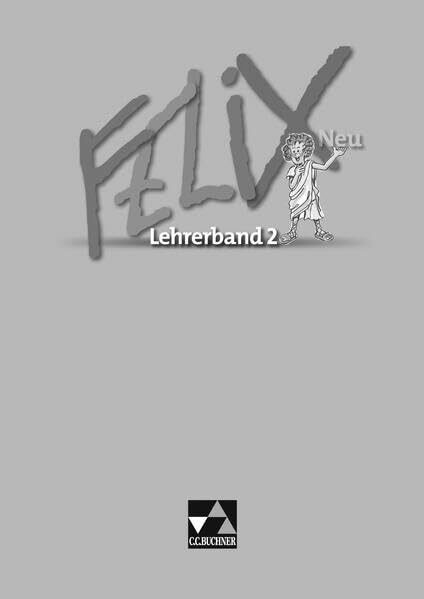 Felix neu - Unterrichtswerk für Latein / Felix LB 2 – neu: Zu den Lektionen 35-73