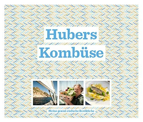 Hubers Kombüse: Meine genial einfache Bordküche