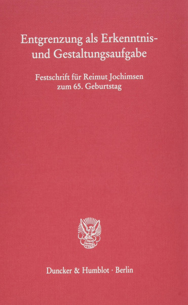 Entgrenzung als Erkenntnis- und Gestaltungsaufgabe. Festschrift für Reimut Jochimsen zum 65. Geburtstag. Mit Frontispiz, Tab., Abb.