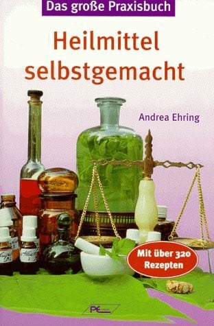 Das große Praxisbuch, Heilmittel selbst gemacht: Mit über 320 Rezepten.