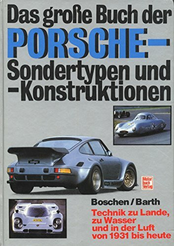 Das grosse Buch der Porsche-Sondertypen und -Konstruktionen: Technik zu Lande, zu Wasser und in der Luft von 1931 bis heute