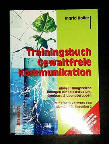 Trainingsbuch Gewaltfreie Kommunikation: Abwechslungsreiche Übungen für Selbststudium und Seminare